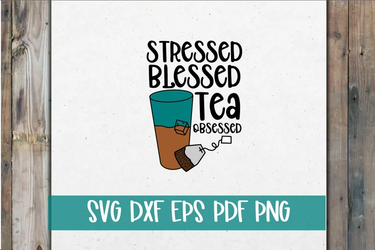 Stressed Blessed Tea Obsessed SVG