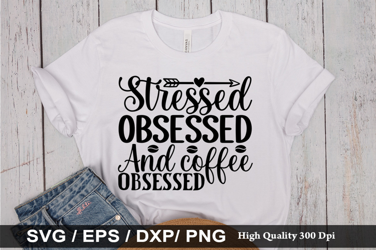 Stressed obsessed and coffee SVG - Funny Coffee Design