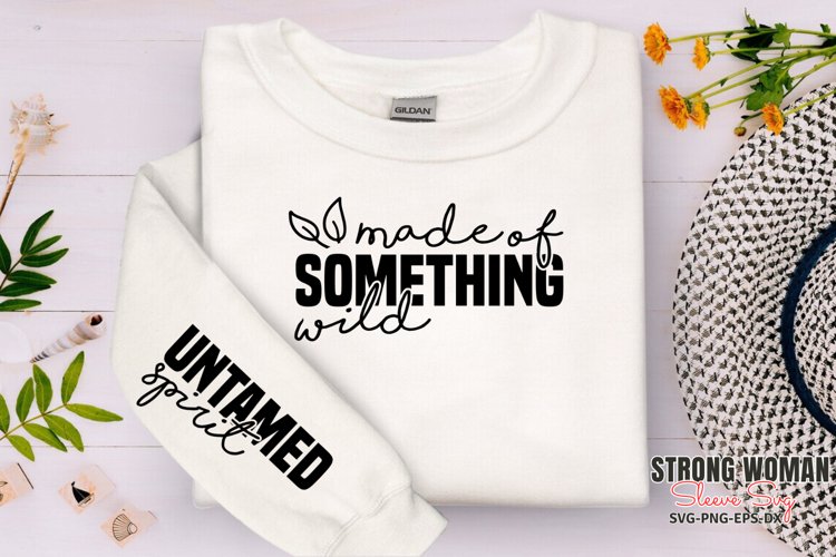 Made of something wild Sleeve SVG, Untamed spirit SVG