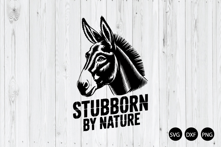 Stubborn by Nature SVG, Funny Farm SVG, Funny Donkey SVG