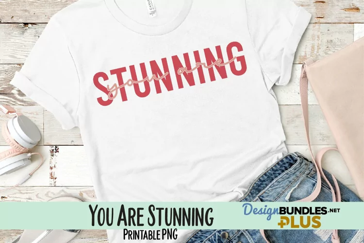 You Are Stunning Sublimation PNG