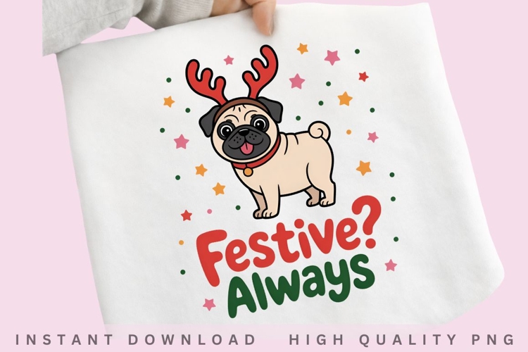 Festive Always PNG, Christmas Pug Sublimation, Cute Reindeer