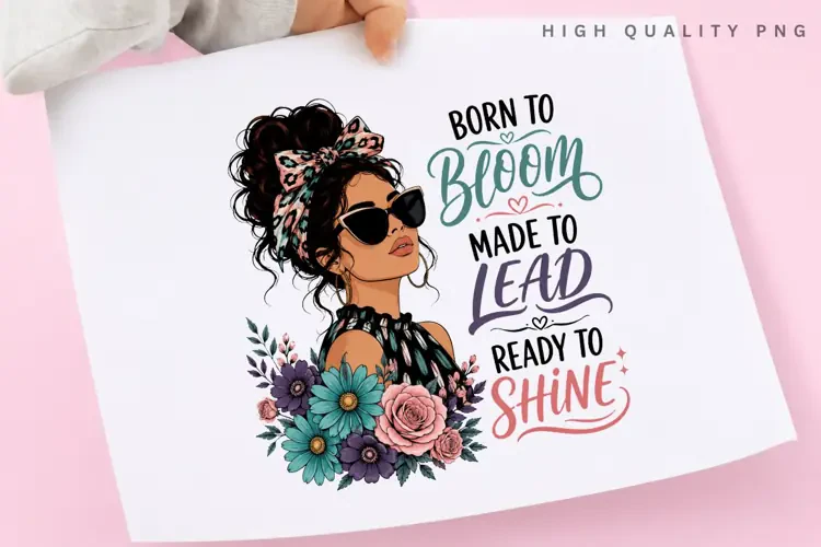 Born To Bloom Made To Lead PNG Sublimation Design