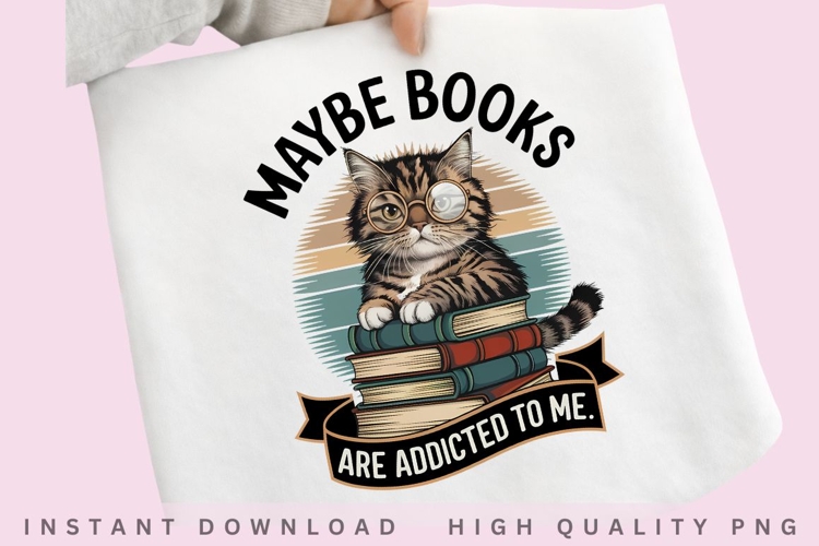 Maybe Books Are Addicted to Me PNG, Funny Book Lover Cat