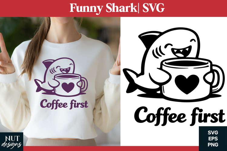 Funny shark SVG Cute Shark Coffee First tshirt design