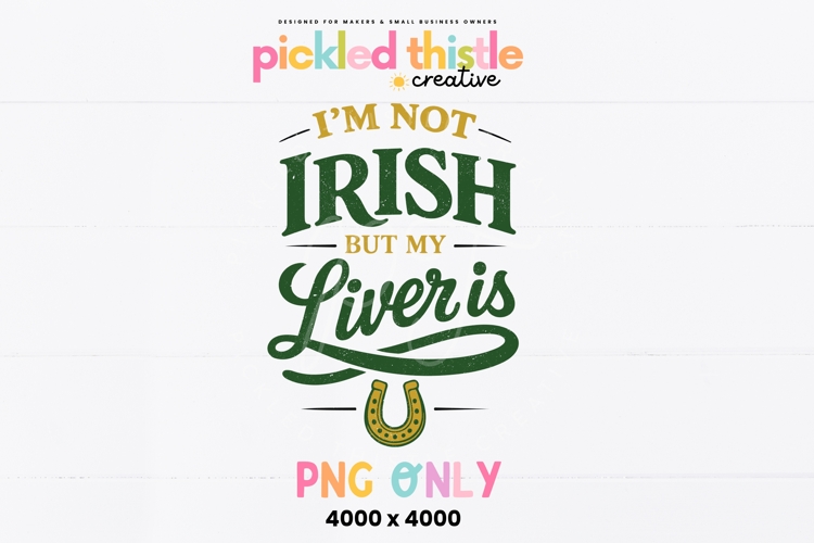 I’m Not Irish But My Liver Is PNG | Funny St Patricks
