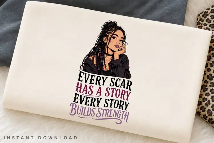 Every Scar Has A Story PNG Sublimation Design, Braided Hair