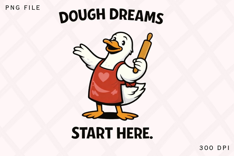 Dough Dreams Start Here Funny Baking Duck PNG Design