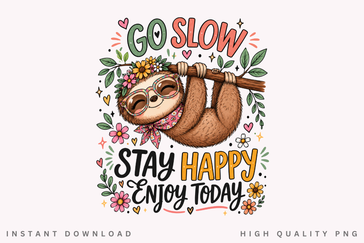 Go Slow Stay Happy PNG Sublimation Design, Cute Sloth