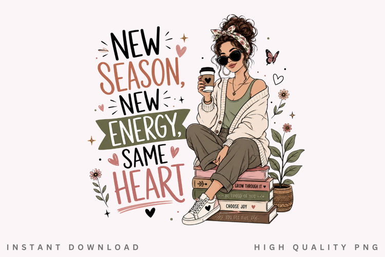 New Season New Energy Same Heart PNG Sublimation Design