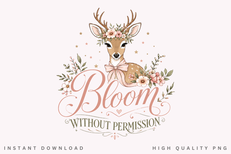 Bloom Without Permission PNG Sublimation Design, Elegant