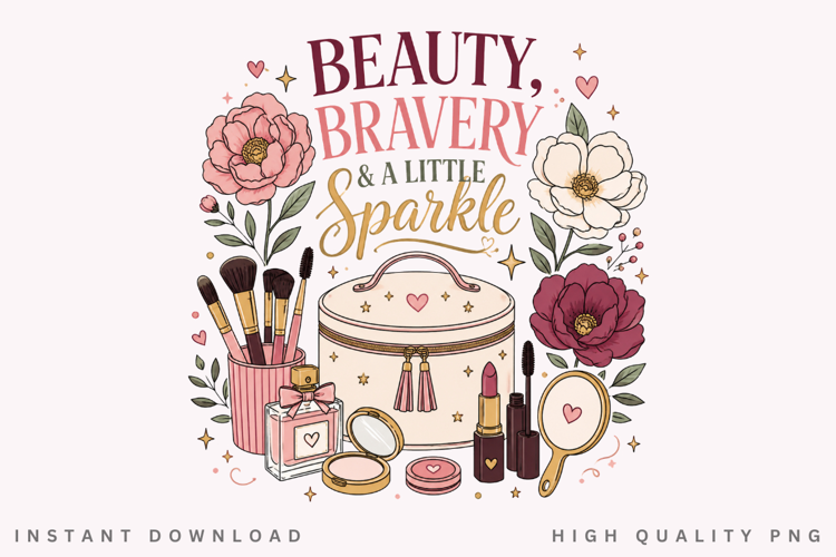 Beauty Bravery And A Little Sparkle PNG Sublimation Design
