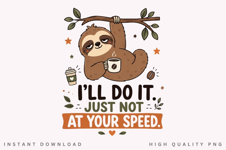 Ill Do It Just Not At Your Speed PNG Sublimation Design