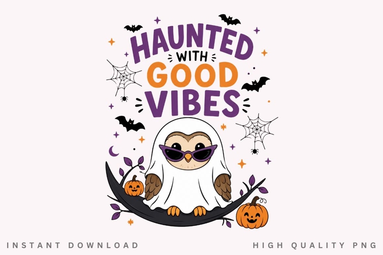 Haunted With Good Vibes PNG Sublimation Design, Owl Ghost