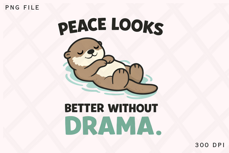 Peace Looks Better Without Drama Cute Relaxing Otter Design