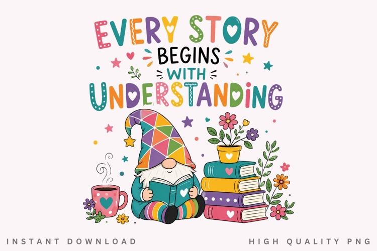 Every Story Begins With Understanding PNG Sublimation Design