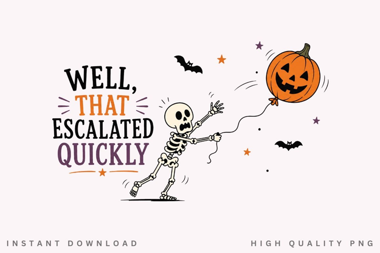 Well That Escalated Quickly PNG Sublimation Design, Funny