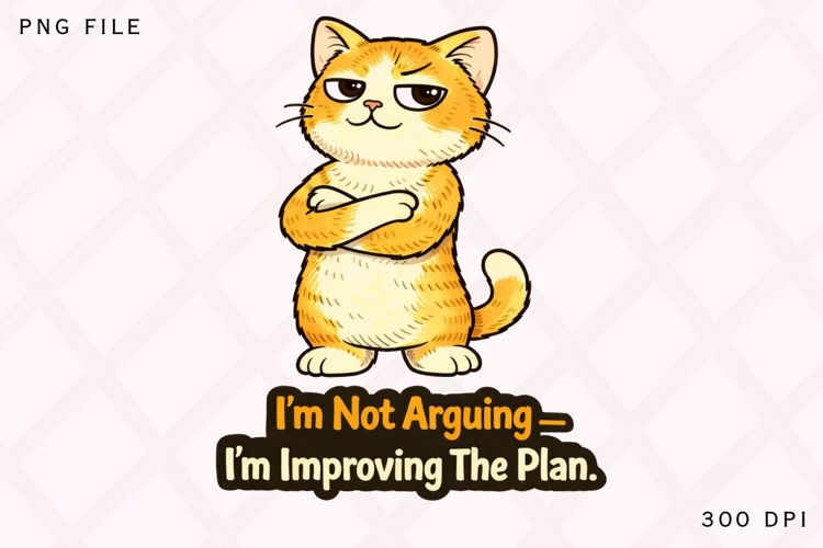 Im Not Arguing Im Improving The Plan PNG, Funny Cat Quote