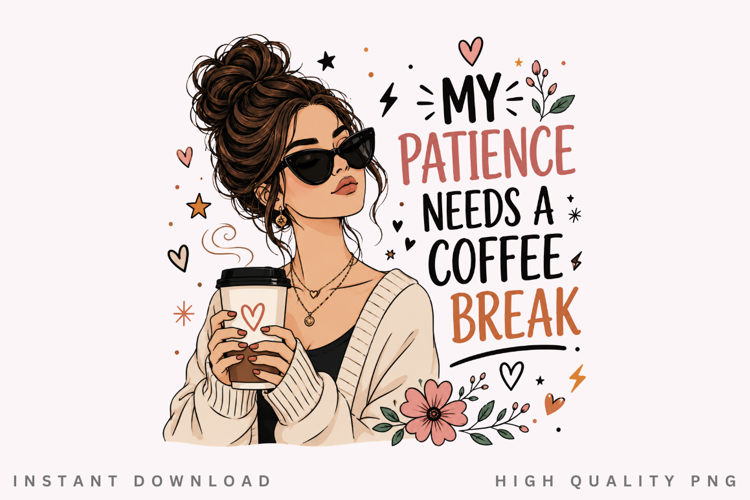 My Patience Needs A Coffee Break PNG Sublimation Design