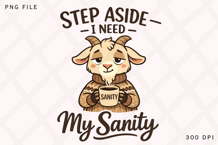 Step Aside I Need My Sanity Goat PNG Design