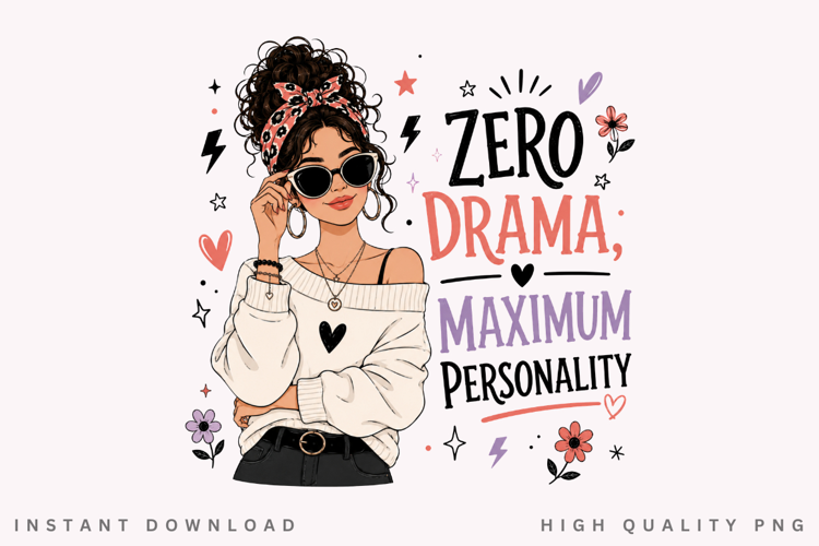 Zero Drama Maximum Personality PNG Sublimation Design