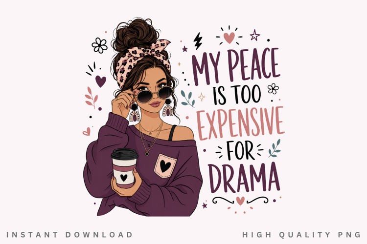 My Peace Is Too Expensive For Drama PNG Sublimation Design