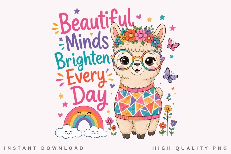 Beautiful Minds Brighten Every Day PNG Sublimation Design