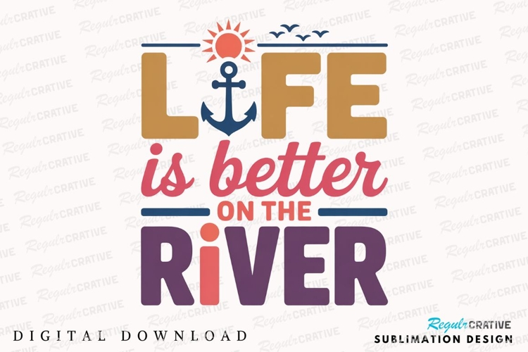 Life Is Better On The River Sublimation PNG