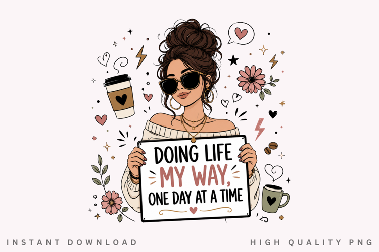 Doing Life My Way One Day At A Time PNG Sublimation Design