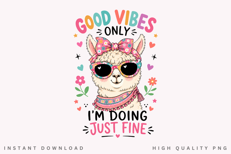 Good Vibes Only I'm Doing Just Fine PNG Sublimation Design