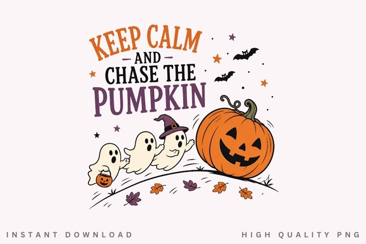Keep Calm And Chase The Pumpkin PNG Sublimation Design example image 1