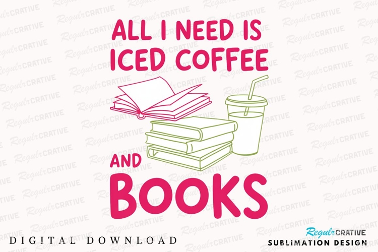Pink text reads All I Need Is Iced Coffee Sublimation PNG