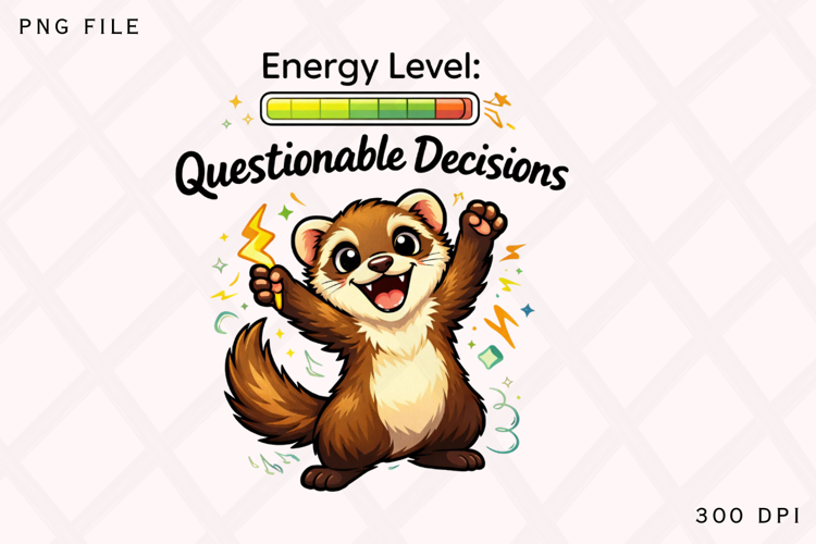 Energy Level: Questionable Decisions Funny Ferret Design