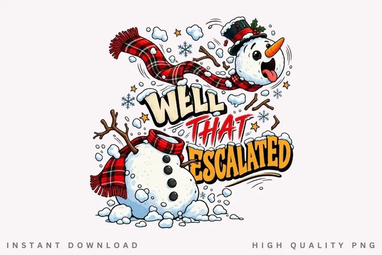 Well That Escalated Funny Snowman Winter Christmas Holiday