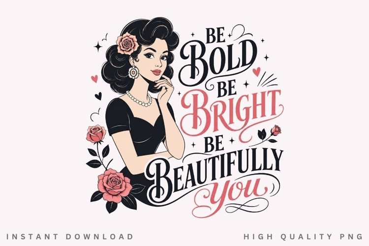 Be Bold Be Bright PNG Sublimation Design, Vintage Glam Woman