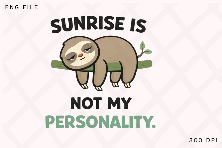 Sunrise Is Not My Personality Funny Sloth Quote Design