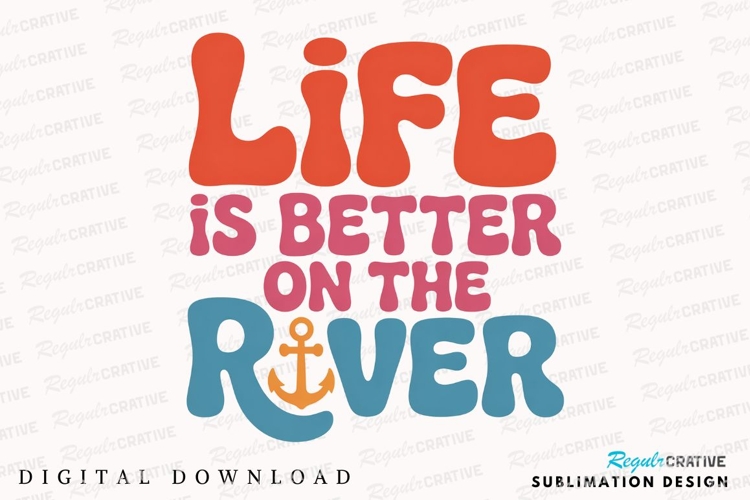 Life Is Better On The River Sublimation PNG