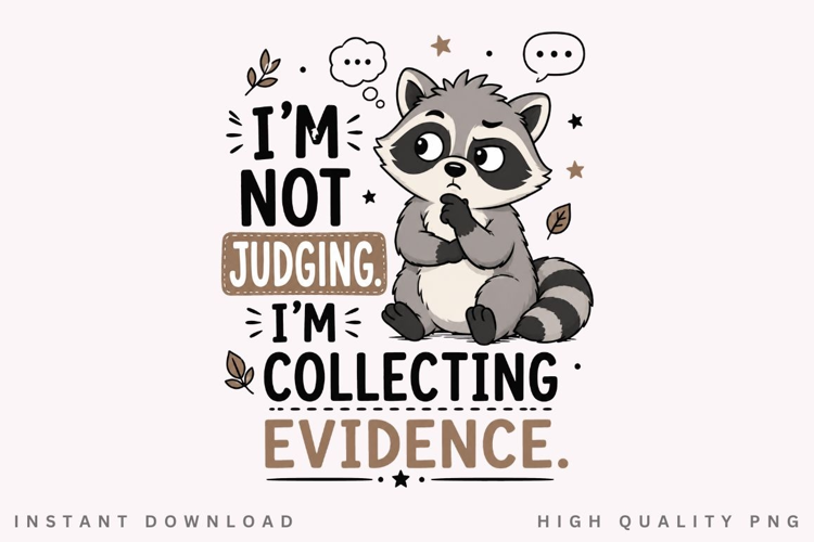 Im Not Judging Im Collecting Evidence PNG Sublimation Design