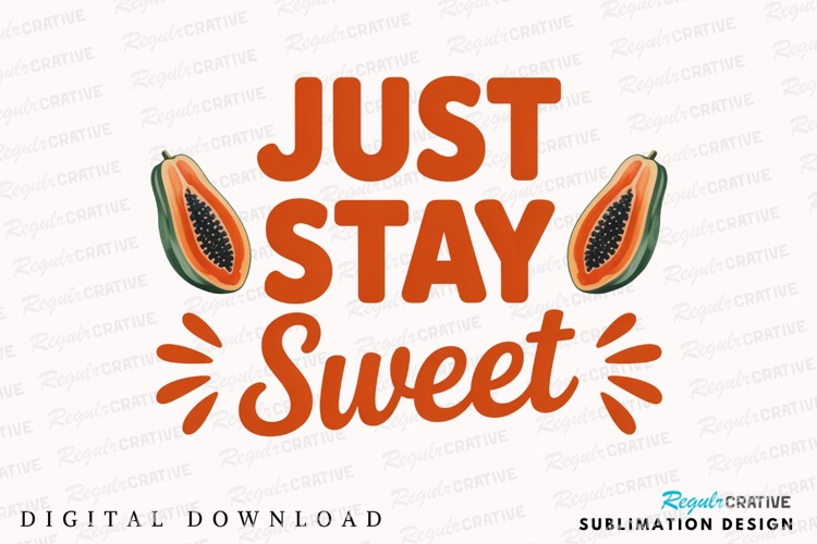 Just Stay Sweet Papaya Graphic Sublimation PNG