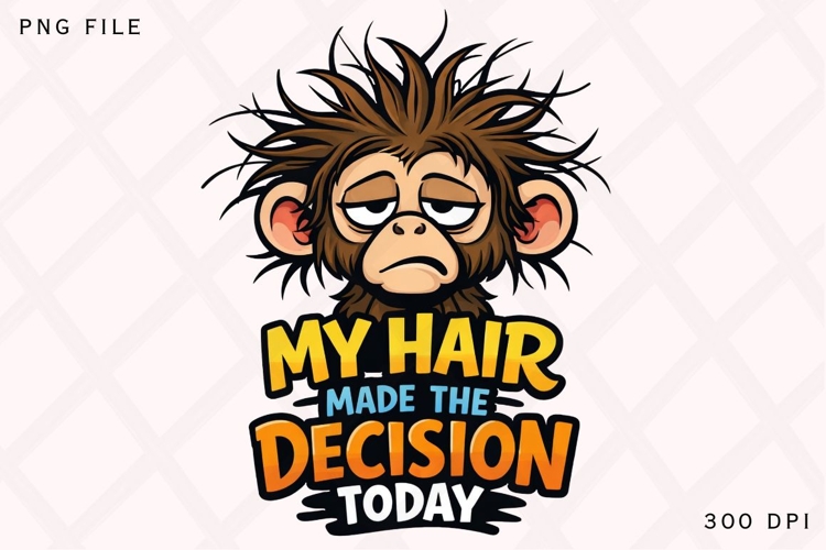 My Hair Made The Decision Today Monkey PNG Design, Funny