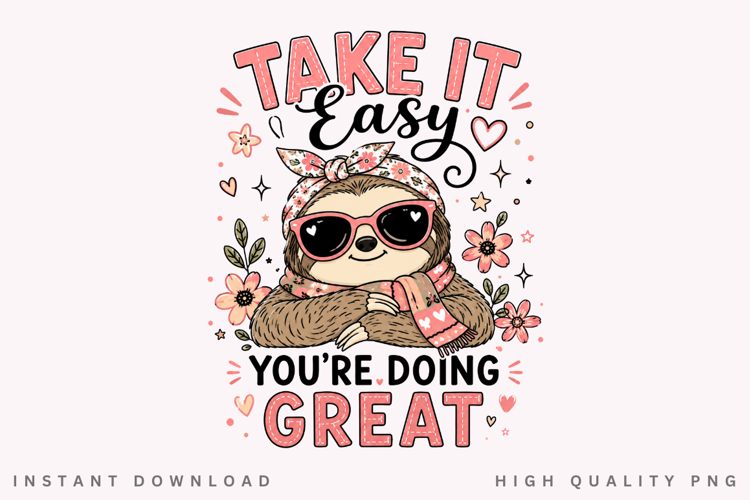 Take It Easy Youre Doing Great PNG Sublimation Design