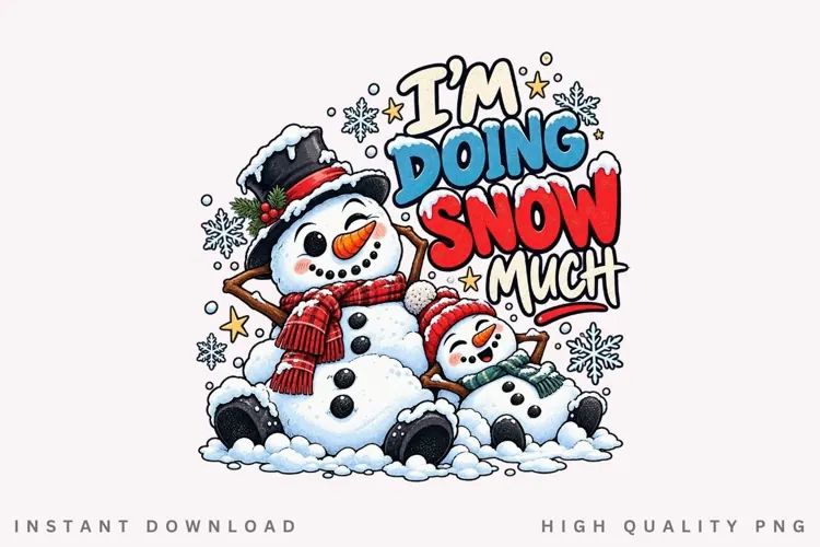 I'm Doing Snow Much Winter Christmas Snowman Family PNG