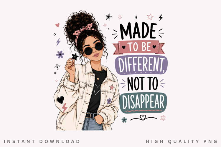Made To Be Different Not To Disappear PNG Sublimation Design