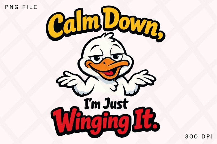 Calm Down Im Just Winging It Duck PNG, Funny Duck Quote