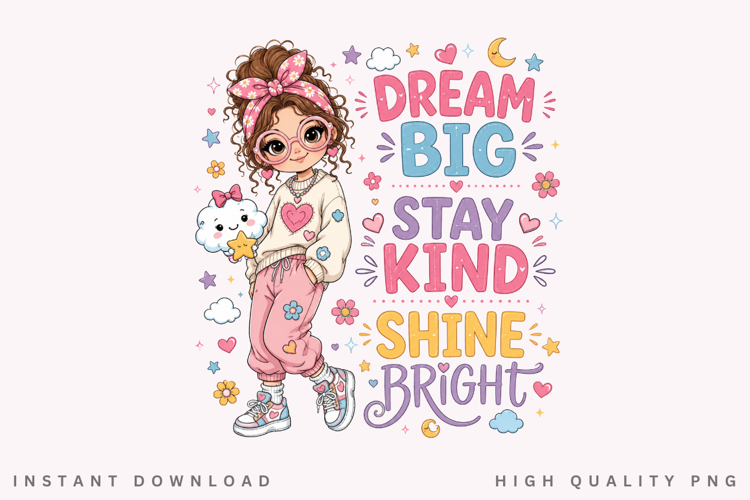Dream Big Stay Kind Shine Bright PNG Sublimation Design