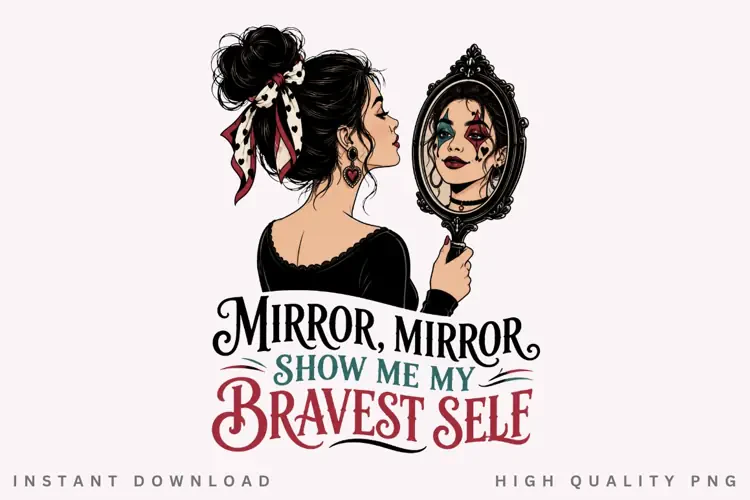 Mirror Mirror Bravest Self PNG Sublimation Design