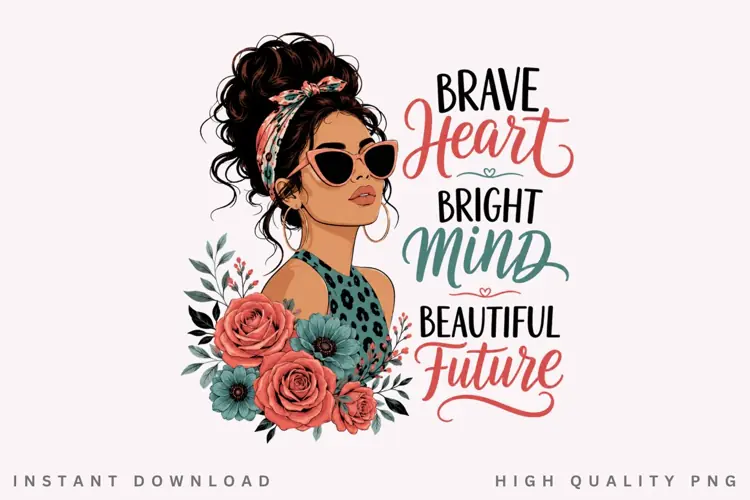 Brave Heart Bright Mind PNG Sublimation Design