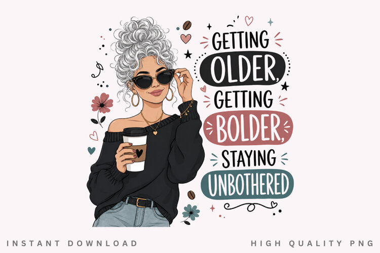Getting Older Bolder Unbothered PNG Sublimation Design example image 1