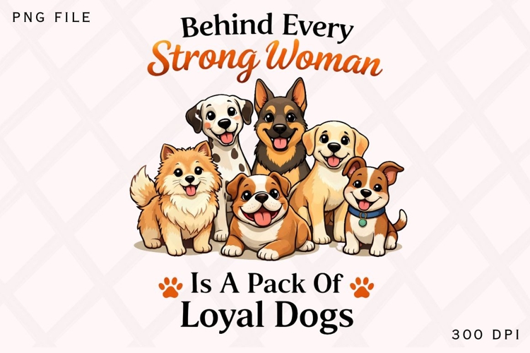 Behind Every Strong Woman Is A Pack Of Loyal Dogs PNG
