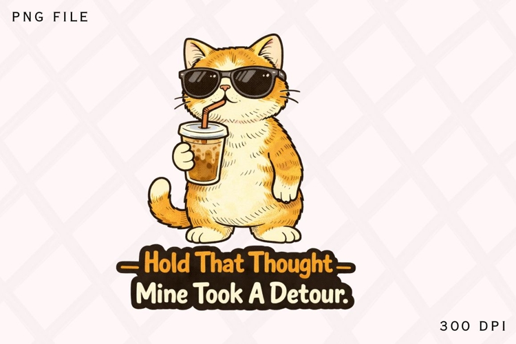 Hold That Thought Mine Took A Detour PNG, Funny Cat Coffee